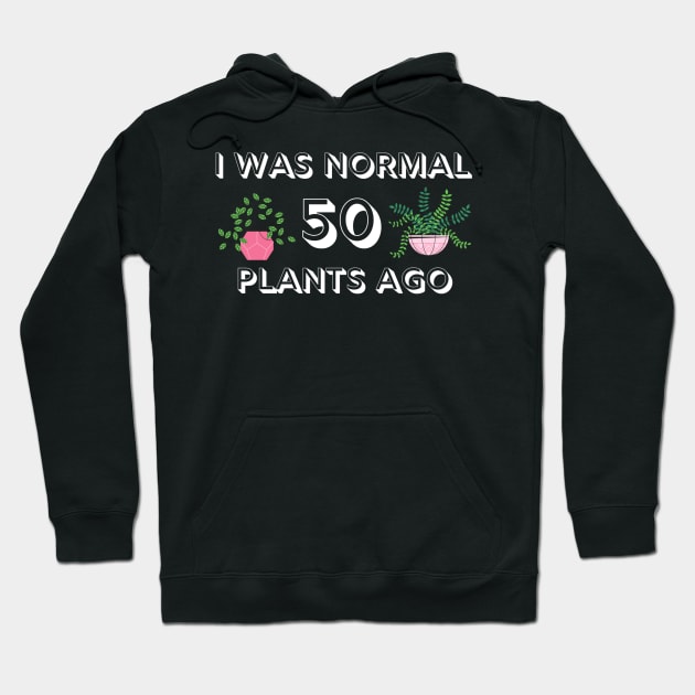 I Was Normal 50 Plants Ago Hoodie by MalibuSun